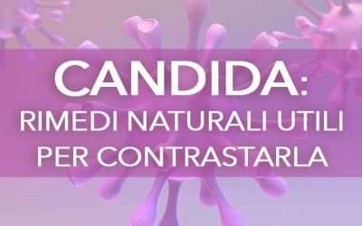 Candida: sintomi, cause e rimedi naturali